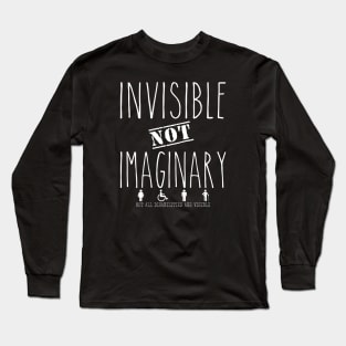 Invisible not imaginary! Long Sleeve T-Shirt